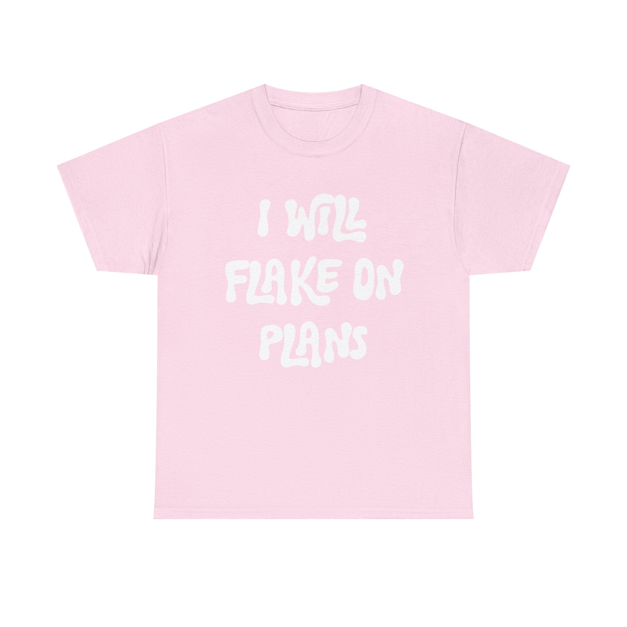 I Will Flake On Plans