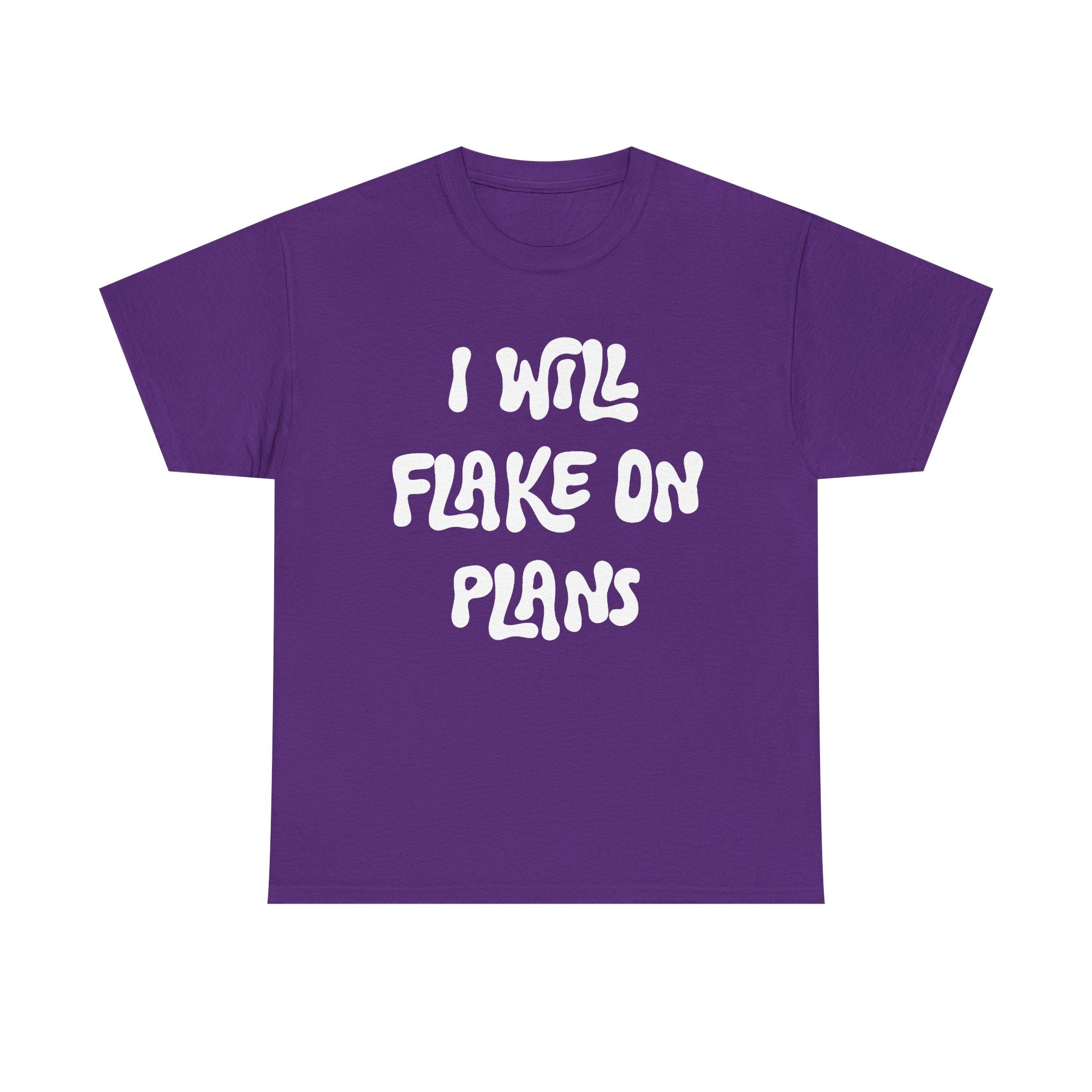 I Will Flake On Plans